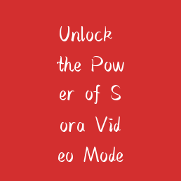 Unlock the Power of Sora Video Model: The Ultimate Guide for Content Creators